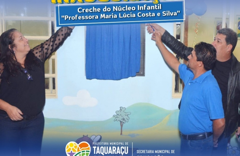 Inauguração da Creche do Núcleo Infantil " Professora Maria Lúcia Costa e Silva"